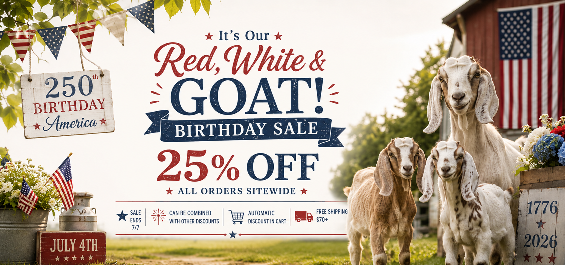 A promotional banner for a 'Red, White & GOAT! 25% OFF' sale, featuring three goats in front of a rustic barn with an American flag, alongside patriotic bunting, a '250th Birthday America' sign, and various sale details.